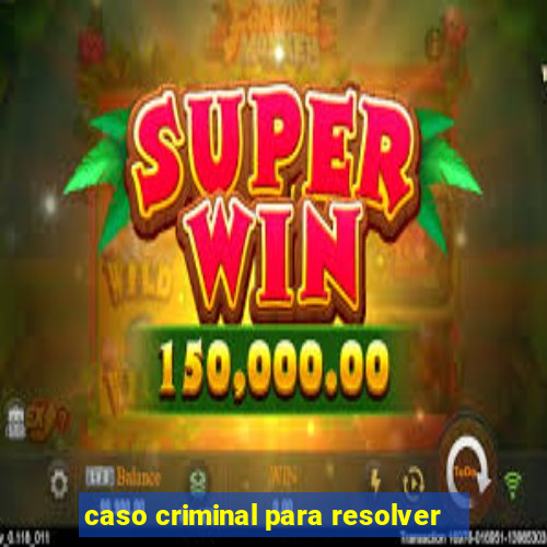 caso criminal para resolver